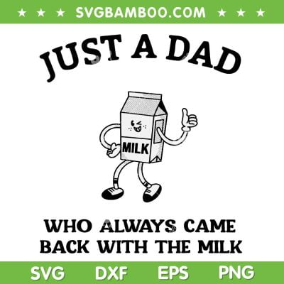 Just A Dad Who Always Came Back With The Milk SVG, Milk Father's Day SVG, Funny Dad Quote DXF SVG PNG EPS