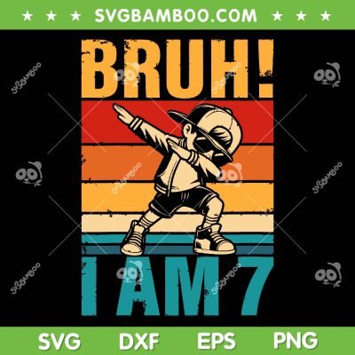 Kids 7 Year Old Birthday Dabbing Boy SVG, Bruh It's My 7th Birthday SVG, Bruh I Am 7 DXF SVG PNG EPS