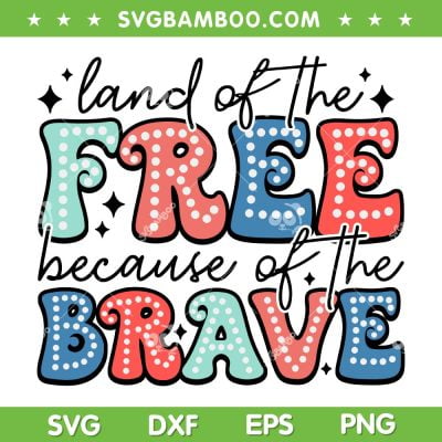 Land Of The Free Because Of The Brave SVG, 4th Of July SVG, American Free DXF SVG PNG EPS Land Of The Free Because Of The Brave SVG, 4th Of July SVG, American Free DXF SVG PNG EPS