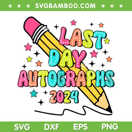 Last Day Autographs 2024 SVG PNG, Last Day Of School SVG, Teacher Day DXF SVG PNG EPS