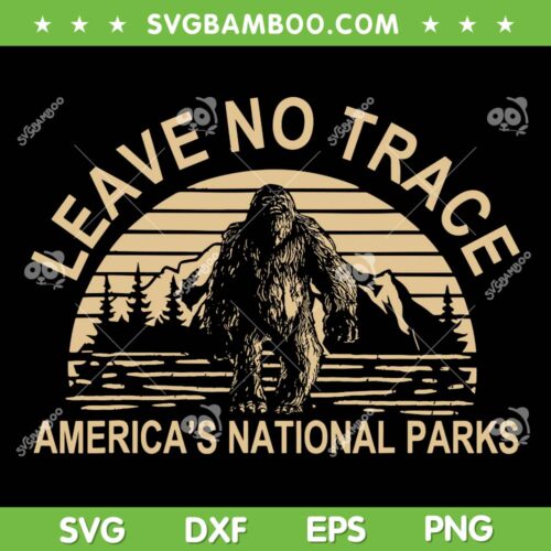 Leave No Trace America National Parks SVG, BigFoot Sasquatch SVG, National Park Service DXF SVG PNG EPS