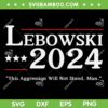 Lebowski 2024 Election Vote SVG PNG, This Agression Will Not Stand Man SVG, Lebowski President DXF SVG PNG EPS Lebowski 2024 Election Vote SVG PNG, This Agression Will Not Stand Man SVG, Lebowski President DXF SVG PNG EPS