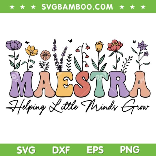 Maestra Helping Little Minds Grow SVG PNG, Last Day Of School SVG, Teacher Quote DXF SVG PNG EPS