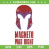 Magneto Was Right SVG PNG, Magneto X men '97 SVG PNG Magneto Was Right SVG PNG, Magneto X men '97 SVG PNG