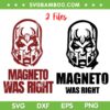 Magneto Was Right SVG PNG, X men 97 Magneto SVG, 2 Files Magneto Was Right DXF SVG PNG EPS