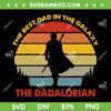The Dadalorian SVG PNG, The Best Dad In The Galaxy SVG, Retro Fathers Day DXF SVG PNG EPS The Dadalorian SVG PNG, The Best Dad In The Galaxy SVG, Retro Fathers Day DXF SVG PNG EPS