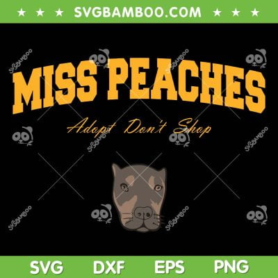 Miss Peaches Adopt Don't Shop SVG PNG, Adopt Don't Shop Dog SVG, Pet Adoption DXF SVG PNG EPS