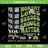 Motivational Support Warrior SVG PNG, Mental Health Awareness Matters SVG, Positive Inspirational Quotes DXF SVG PNG EPS