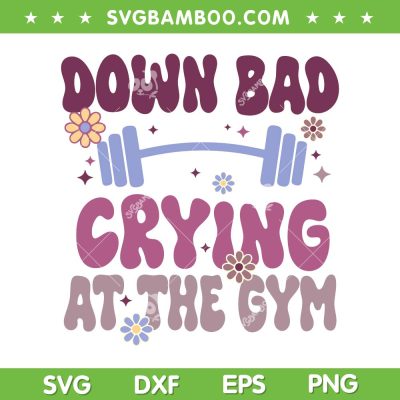 Down Bad Crying At The Gym SVG PNG, Groovy Down Bad SVG, Taylor Song DXF SVG PNG EPS Down Bad Crying At The Gym SVG PNG, Groovy Down Bad SVG, Taylor Song DXF SVG PNG EPS