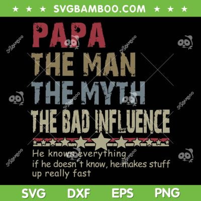 Papa The Man The Myth The Bad Influence SVG, Father's Day SVG, He Knows Everything DXF SVG PNG EPS Papa The Man The Myth The Bad Influence SVG, Father's Day SVG, He Knows Everything DXF SVG PNG EPS