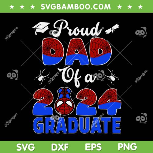 Proud Dad Of A 2024 Graduate SVG PNG, Dad Spider Man SVG, Class Of 2024 DXF SVG PNG EPS