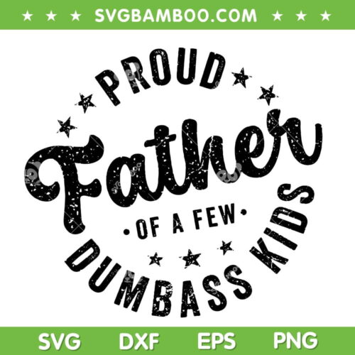 Proud Father Of A Few Dumbass Kids SVG, Funny Father's Day 2024 SVG, Dad Dumbass Kids DXF SVG PNG EPS