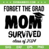 Forget The Grad Mom Survived Class Of 2024 SVG, Proud Mom Of A 2024 Graduate SVG, 2024 Graduation DXF SVG PNG EPS Forget The Grad Mom Survived Class Of 2024 SVG, Proud Mom Of A 2024 Graduate SVG, 2024 Graduation DXF SVG PNG EPS