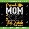 Proud Mom Of A 2024 College Graduate SVG PNG, Graduation 2024 SVG, Class Of 2024 DXF SVG PNG EPS Proud Mom Of A 2024 College Graduate SVG PNG, Graduation 2024 SVG, Class Of 2024 DXF SVG PNG EPS