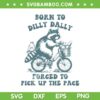 Raccoon Born To Dilly Dally Forced To Pick Up The Pace SVG, Funny Raccoon Quote SVG, Bear Meme DXF SVG PNG EPS