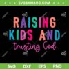 Raising Kids And Trusting God SVG PNG, Christian Kid SVG, Christian Saying DXF SVG PNG EPS Raising Kids And Trusting God SVG PNG, Christian Kid SVG, Christian Saying DXF SVG PNG EPS