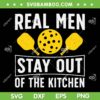 Real Men Stay Out Of The Kitchen SVG PNG, Best Pickleball SVG, Funny Pickleball Player DXF SVG PNG EPS