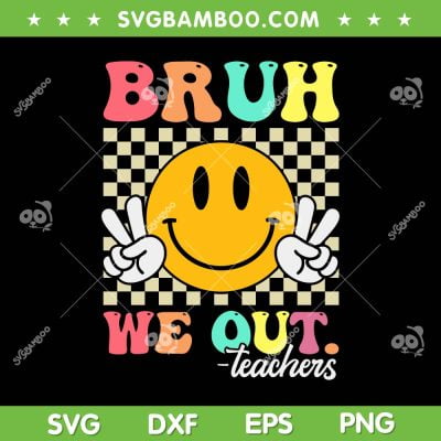 Bruh We Out Teachers SVG PNG, Retro End Of School Year SVG, Teacher Summer DXF SVG PNG EPS Bruh We Out Teachers SVG PNG, Retro End Of School Year SVG, Teacher Summer DXF SVG PNG EPS