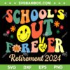 School's Out Forever Retirement 2024 SVG, Gifts Retired Teacher SVG, Funny Teacher DXF SVG PNG EPS