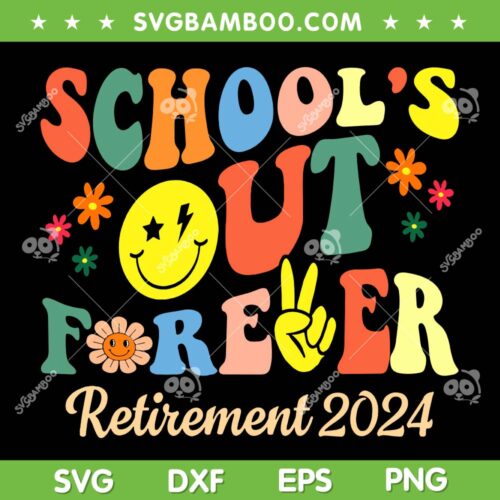 School's Out Forever Retirement 2024 SVG, Gifts Retired Teacher SVG, Funny Teacher DXF SVG PNG EPS