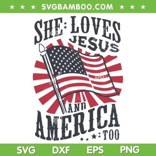 She Loves Jesus And America Too Flag SVG, Christian 4th Of July SVG, July 4th DXF SVG PNG EPS