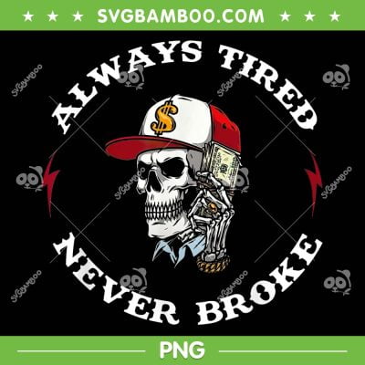 Skull Always Tired Never Broke PNG, Dead Tired Skull PNG, Funny Skeleton PNG Skull Always Tired Never Broke PNG, Dead Tired Skull PNG, Funny Skeleton PNG