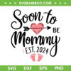 Soon To Be Mommy 2024 SVG PNG, Mom Pregnancy Announcement SVG, Mommy Est 2024 DXF SVG PNG EPS Soon To Be Mommy 2024 SVG PNG, Mom Pregnancy Announcement SVG, Mommy Est 2024 DXF SVG PNG EPS