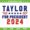 Taylor For President 2024 SVG PNG, Funny Taylor First Name SVG, Presidential Election Campaign DXF SVG PNG EPS Taylor For President 2024 SVG PNG, Funny Taylor First Name SVG, Presidential Election Campaign DXF SVG PNG EPS