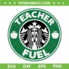 Teacher Fuel SVG PNG, Teacher Fuel Starbucks SVG, Funny Teacher Quote DXF SVG PNG EPS