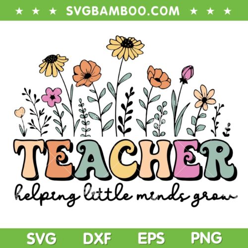 Teacher Helping Little Minds Grow SVG PNG, Teacher Life SVG, Teacher Quote DXF SVG PNG EPS