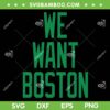 We Want Boston SVG PNG, Boston Baseball SVG, I Love Boston DXF SVG PNG EPS We Want Boston SVG PNG, Boston Baseball SVG, I Love Boston DXF SVG PNG EPS