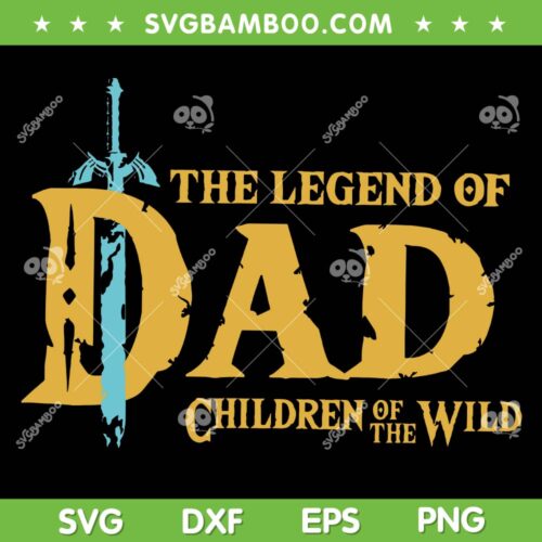 The Legend Of Dad Children Of The Wild SVG, Father's Day SVG, The Man Legend DXF SVG PNG EPS