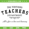 The Tortured Teachers Department SVG, Teacher Quote SVG, Teacher Appreciation DXF SVG PNG EPS