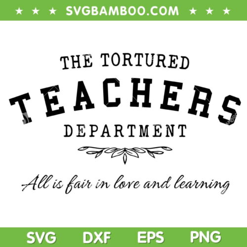 The Tortured Teachers Department SVG, Teacher Quote SVG, Teacher Appreciation DXF SVG PNG EPS