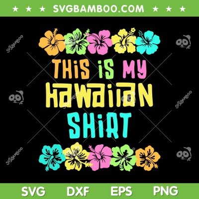 This Is My Hawaiian Shirt SVG PNG, Summer Vacation SVG, Hawaii Summer DXF SVG PNG EPS