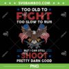 Too Old To Fight Too Slow To Run PNG, But I Can Still Shoot PNG, Pretty Darn Good PNG Too Old To Fight Too Slow To Run PNG, But I Can Still Shoot PNG, Pretty Darn Good PNG