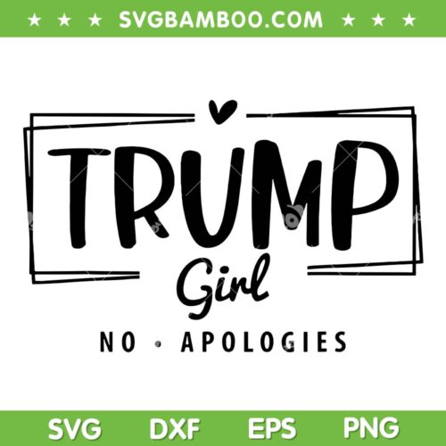 Trump Girl No Apologies Election 2024 SVG, Trump 2024 SVG, Trump Girl Quote DXF SVG PNG EPS