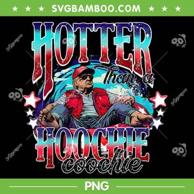 Trump Hotter Than A Hoochie Coochie PNG, Funny Donald Trump PNG, President Trump PNG