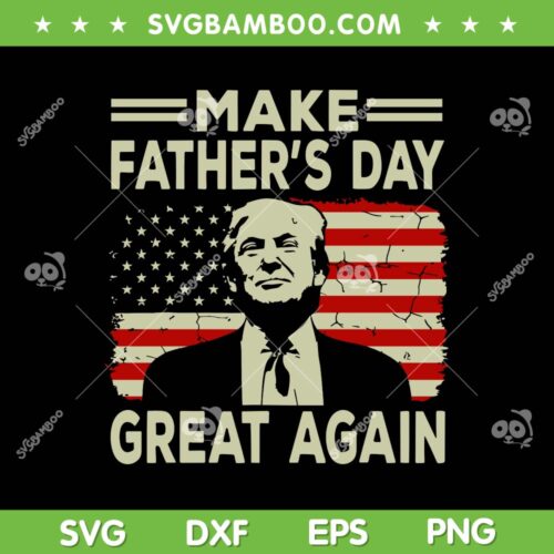Trump Make Father's Day Great Again SVG, Dad Donald Trump SVG, Retro Trump American Flag DXF SVG PNG EPS
