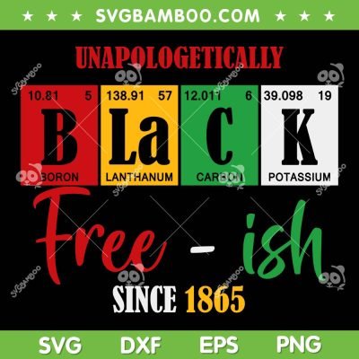Unapologetically Black FreeIsh Since 1865 SVG, Juneteenth 1865 SVG, Free Ish Since 1865 DXF SVG PNG EPS Unapologetically Black FreeIsh Since 1865 SVG, Juneteenth 1865 SVG, Free Ish Since 1865 DXF SVG PNG EPS