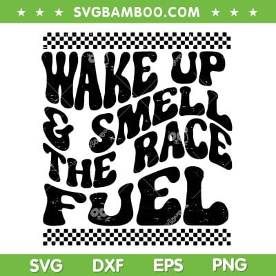 Wake Up And Smell The Race Fuel SVG PNG, Racing Lover SVG, Trendy Race DXF SVG PNG EPS Wake Up And Smell The Race Fuel SVG PNG, Racing Lover SVG, Trendy Race DXF SVG PNG EPS