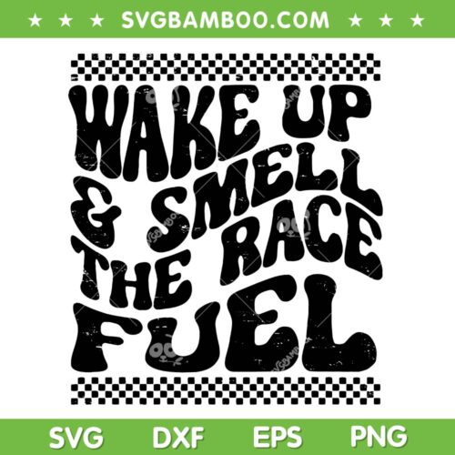 Wake Up And Smell The Race Fuel SVG PNG, Racing Lover SVG, Trendy Race DXF SVG PNG EPS