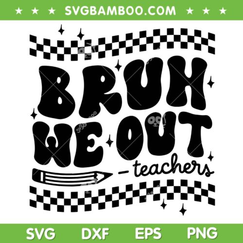 Bruh We Out Teacher SVG PNG, Teacher Summer SVG, Happy Last Day Of School DXF SVG PNG EPS