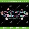 Who's Afraid Of Little Old Me SVG PNG, Well You Should Be Groovy SVG, Mental Health DXF SVG PNG EPS