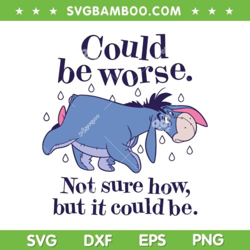 Winnie The Pooh Eeyore Could Be Worse SVG, Not Sure How But It Could Be SVG, Funny Quote DXF SVG PNG EPS