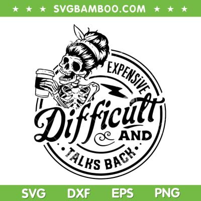 Skeleton Expensive Difficult And Talks Back SVG, Skeleton Coffee SVG, Expensive And Difficult DXF SVG PNG EPS