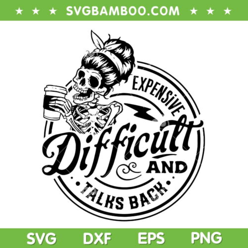 Skeleton Expensive Difficult And Talks Back SVG, Skeleton Coffee SVG, Expensive And Difficult DXF SVG PNG EPS