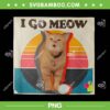 I Go Meow PNG, Retro Cat Lover PNG, Im A Cat I Go Meow Meow Meow PNG