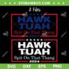Hawk Tuah SVG PNG, 2 Files Hawk Tuah Spit on that Thang SVG, Viral Election Parody DXF SVG PNG EPS