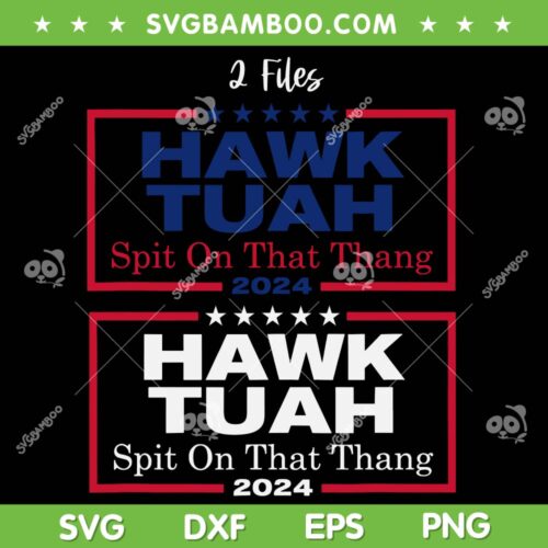 Hawk Tuah SVG PNG, 2 Files Hawk Tuah Spit on that Thang SVG, Viral Election Parody DXF SVG PNG EPS